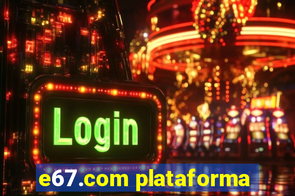 e67.com plataforma